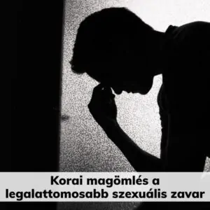 Mondjon búcsút a potencia problémáknak-korai magomles-potencia